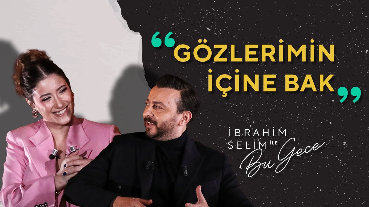 Hazal Kaya & Ali Atay ile Gözlerimin İçine Bak - İbrahim Selim