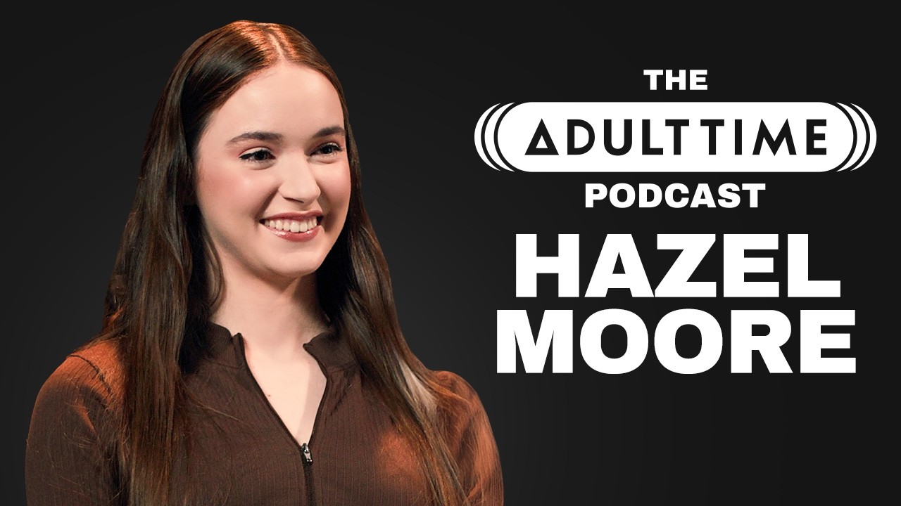 HAZEL MOORE: Mormon Soaking, Porn Acting, & THE PARTY’S OVER | The ADULT TIME Podcast