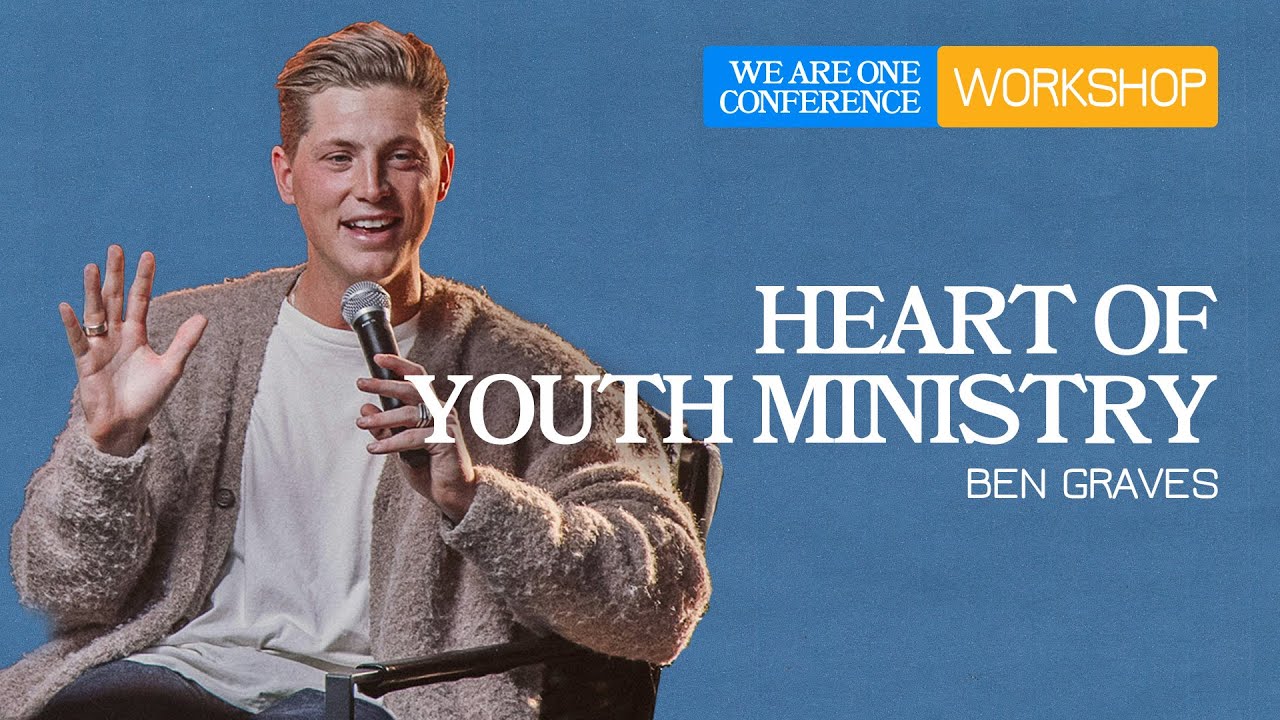 Heart of Youth Ministry - Ben Graves | We Are One Conference 2024 Workshop