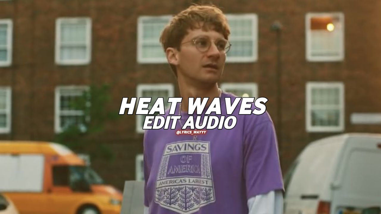 Heat waves - glass animal [edit audio]