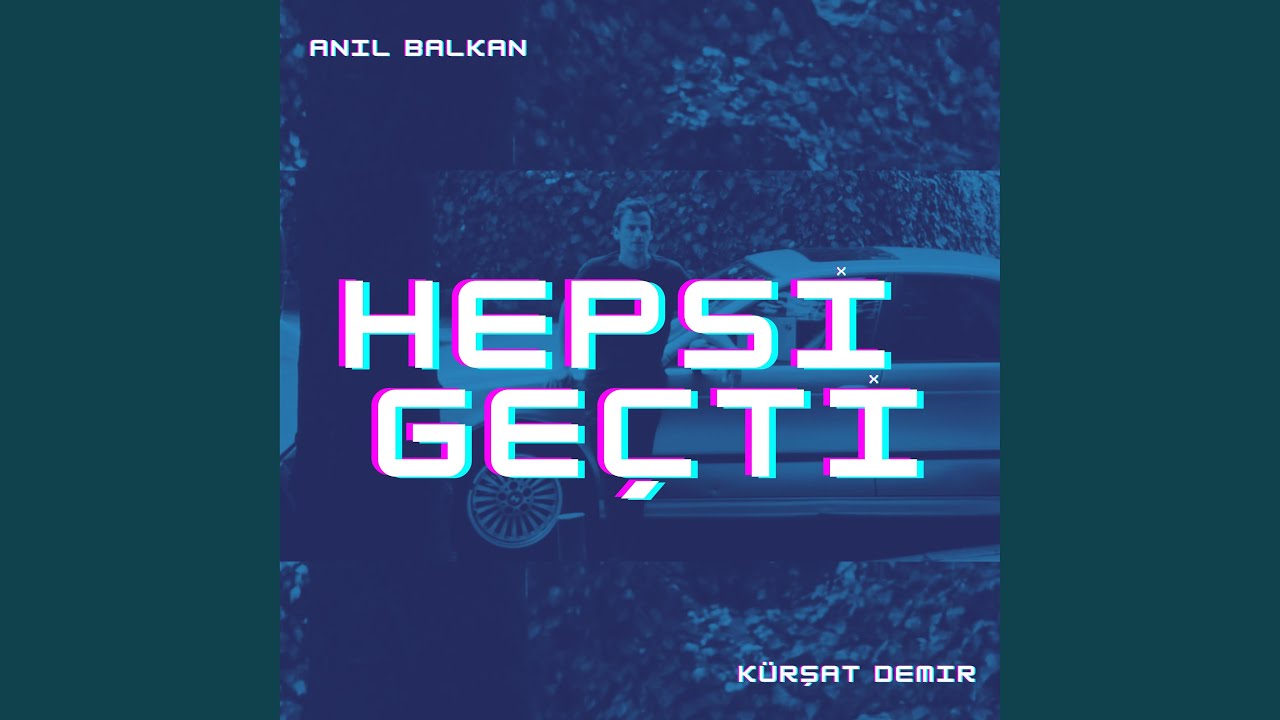 Hepsi Geçti (feat. Kürşat Demir)