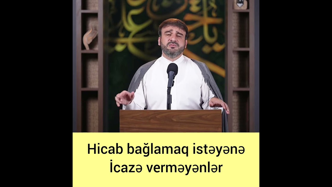 Hicab bağlamaq istəyənə icazə verməynlər _ Hacı Ramil
