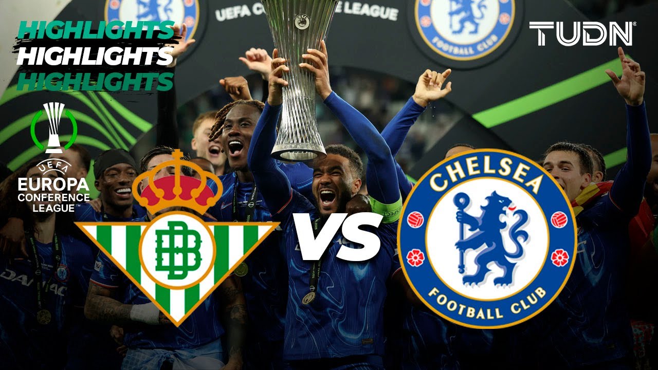HIGHLIGHTS - Real Betis vs Chelsea | UEFA Europa Conference League - Final 2025 | TUDN