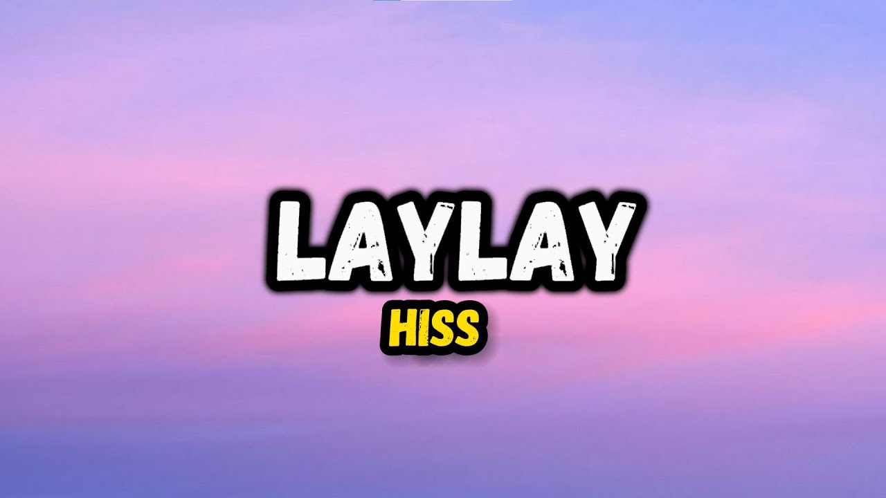 Hiss - Laylay (Lyrics)