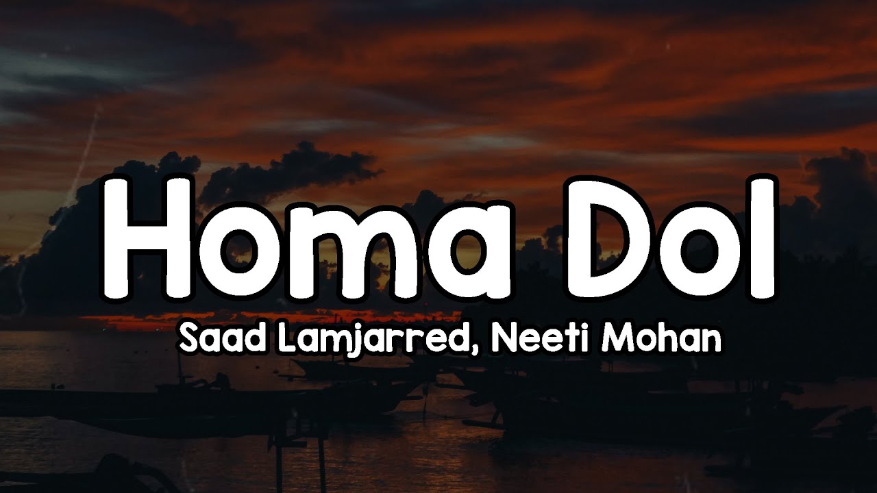 Homa Dol (Lyrics) - Saad Lamjarred | Neeti Mohan 🎶 | Ishq ne pakad li kalai hai meri ✨
