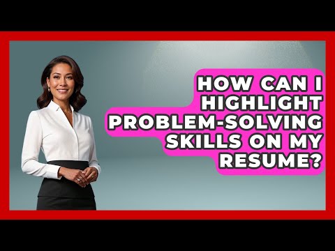 How Can I Highlight Problem-solving Skills On My Resume? - Job Success Network