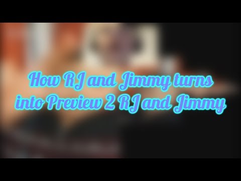 How RJ and Jimmy turns into Preview 2 RJ and Jimmy