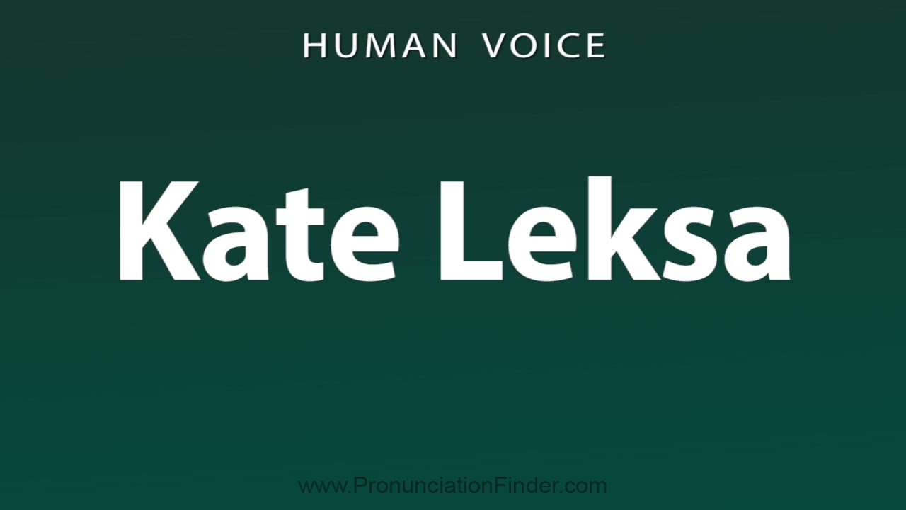 How To Pronounce Kate Leksa