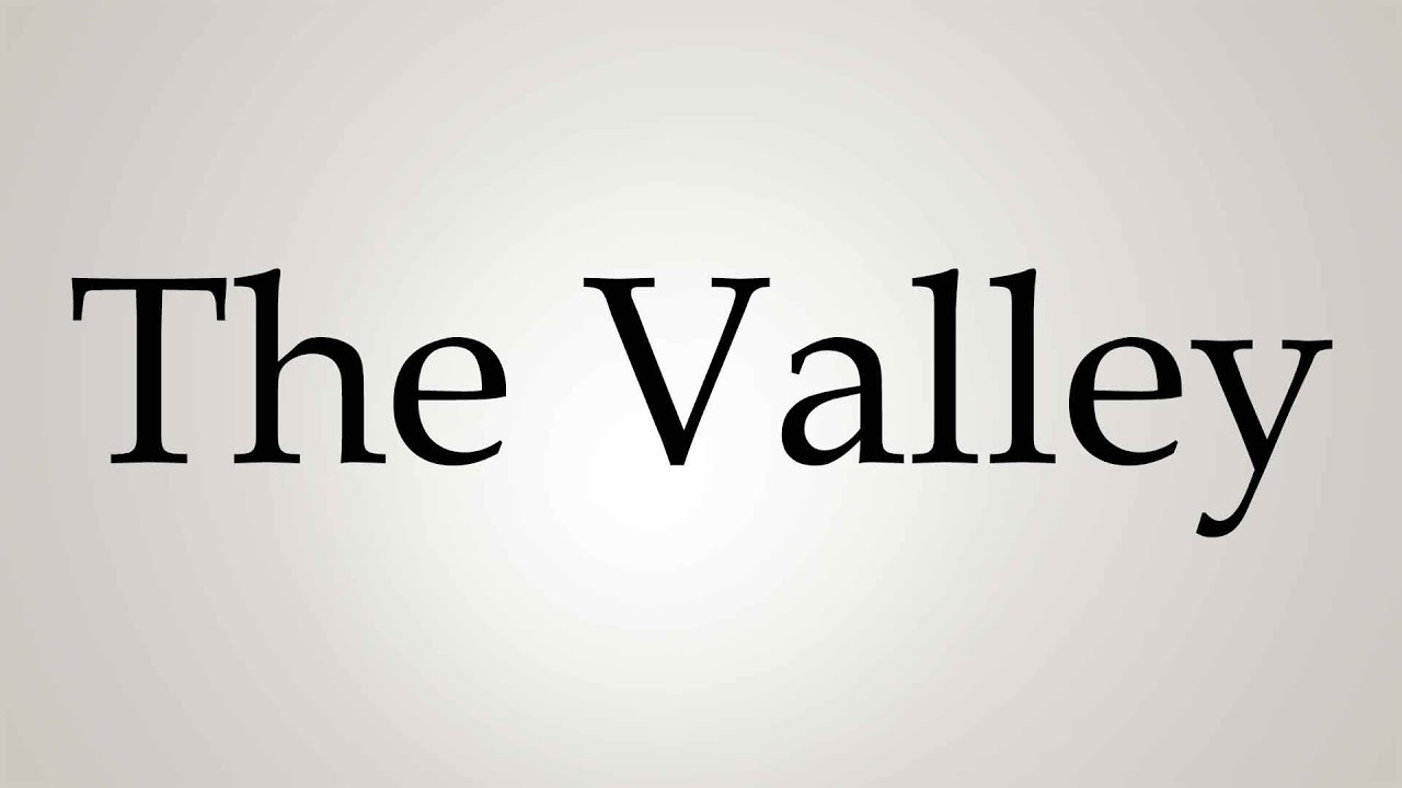 How to Pronounce ''The Valley''