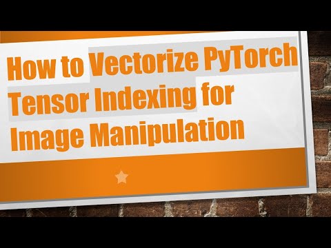 How to Vectorize PyTorch Tensor Indexing for Image Manipulation