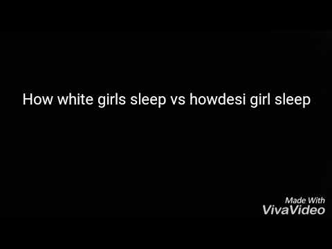How white girls sleep vs how desi girls sleep