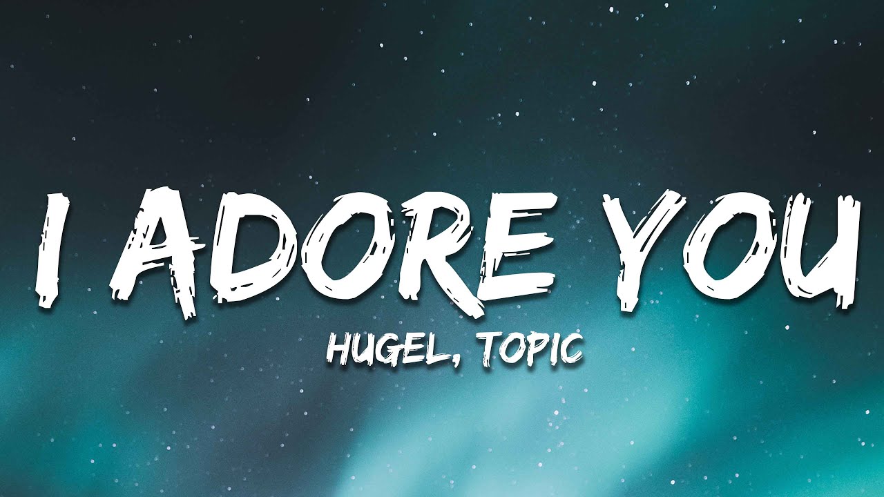 I ADORE YOU (Lyrics) - HUGEL, Topic, Arash ft. Daecolm