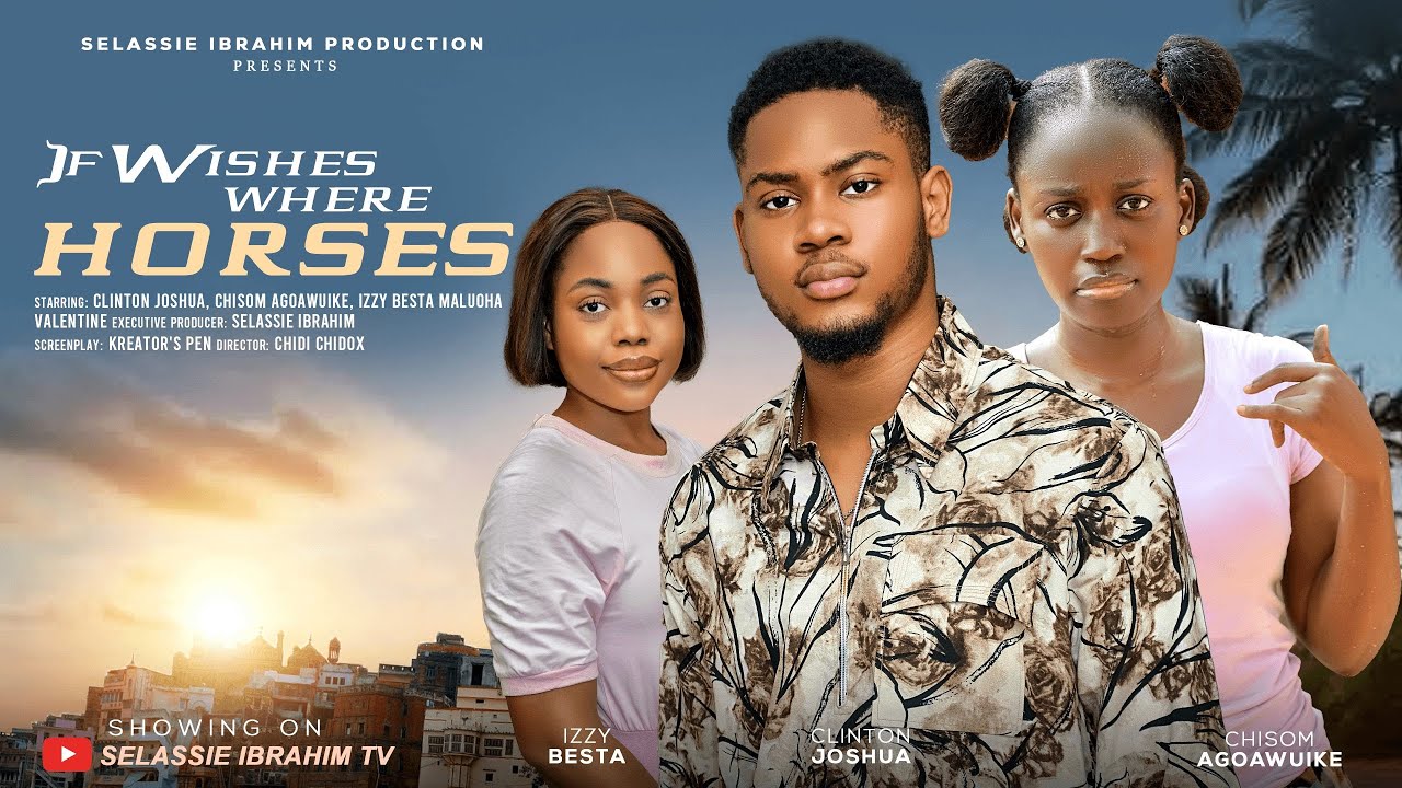 IF WISHES WERE HORSES  - CLINTON JOSHUA, CHISOM AGOAWUIKE, IZZY BESTA, Latest 2025 Nigerian Movie