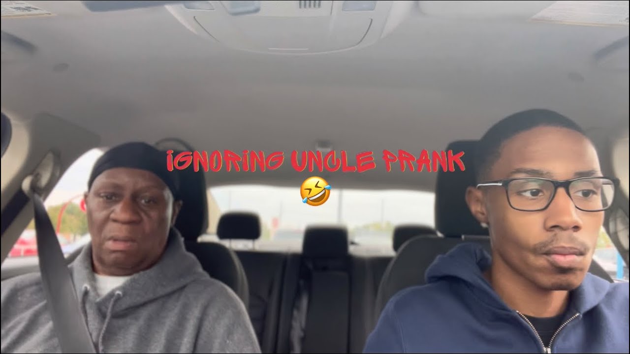IGNORING UNCLE PRANK