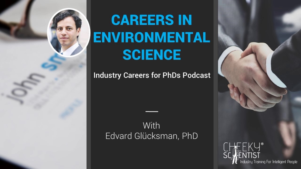 Industry Careers For PhDs Podcast Episode 12: Careers in Environmental Science w Edvard Glücksman