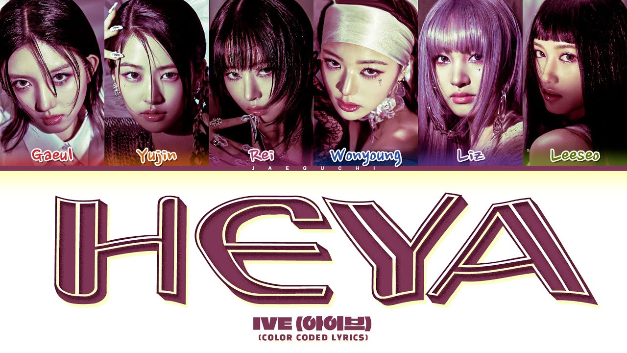 IVE 'HEYA' Lyrics (아이브 해야 가사) (Color Coded Lyrics)