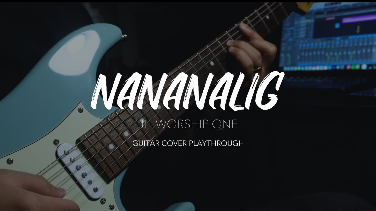 JIL Worship One - Nananalig (Guitar Cover Playthrough)