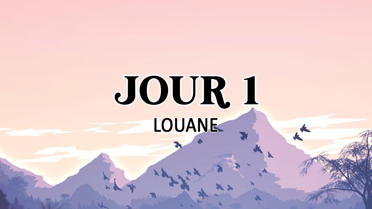 JOUR 1 - LOUANE ( PAROLES)