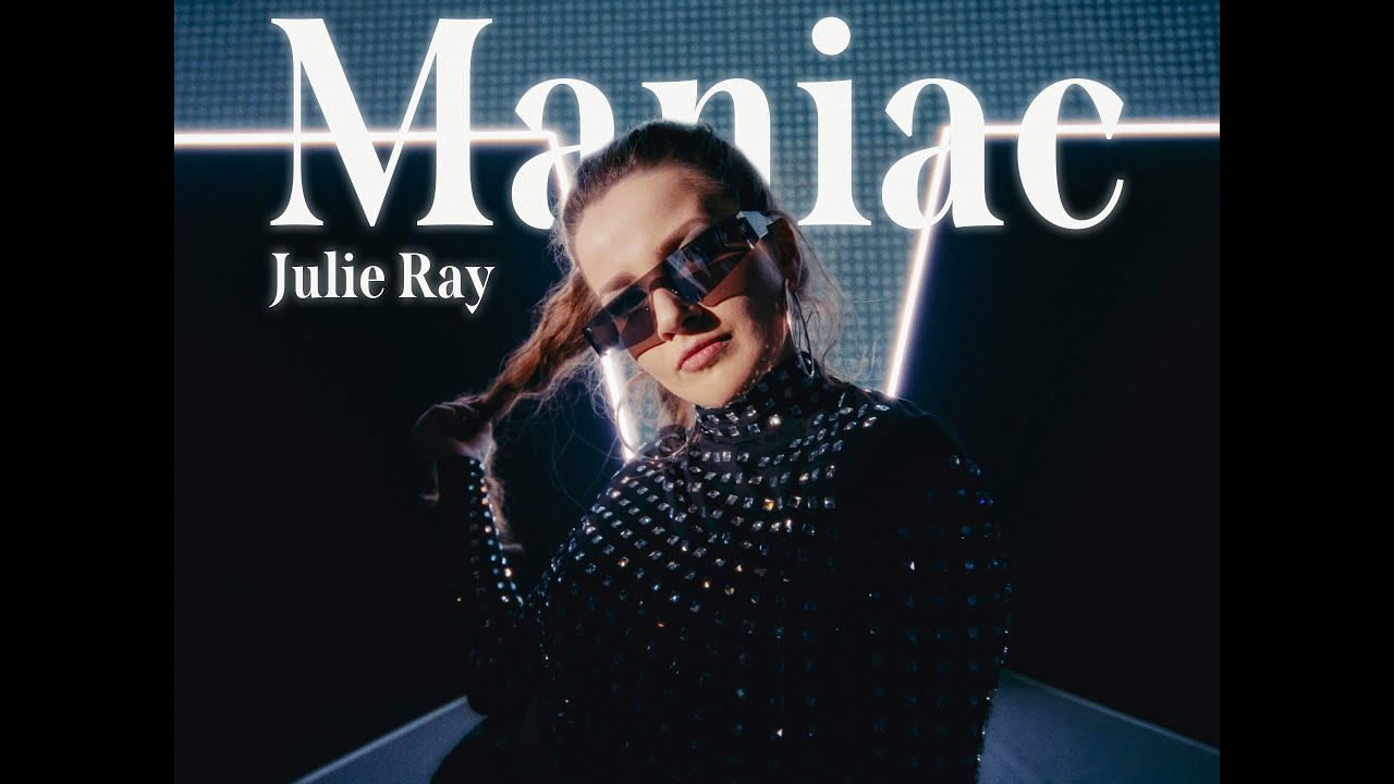 Julie Ray - Maniac (Official Music Video)