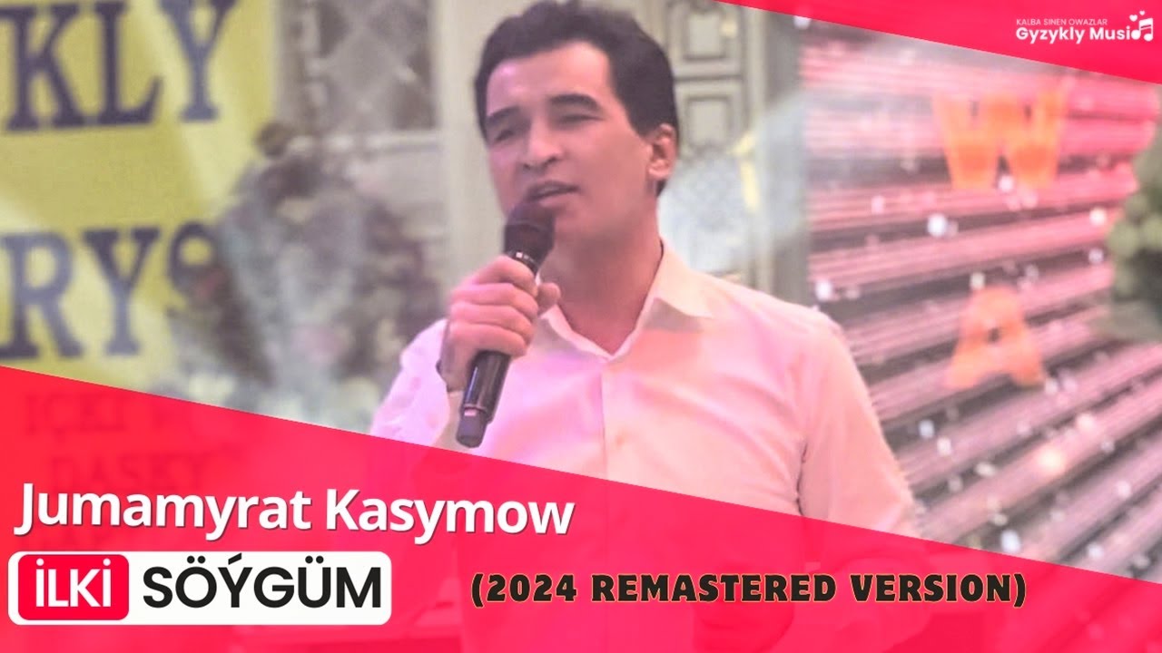 Jumamyrat Kasymow - İlki Söýgüm (Remastered Version)