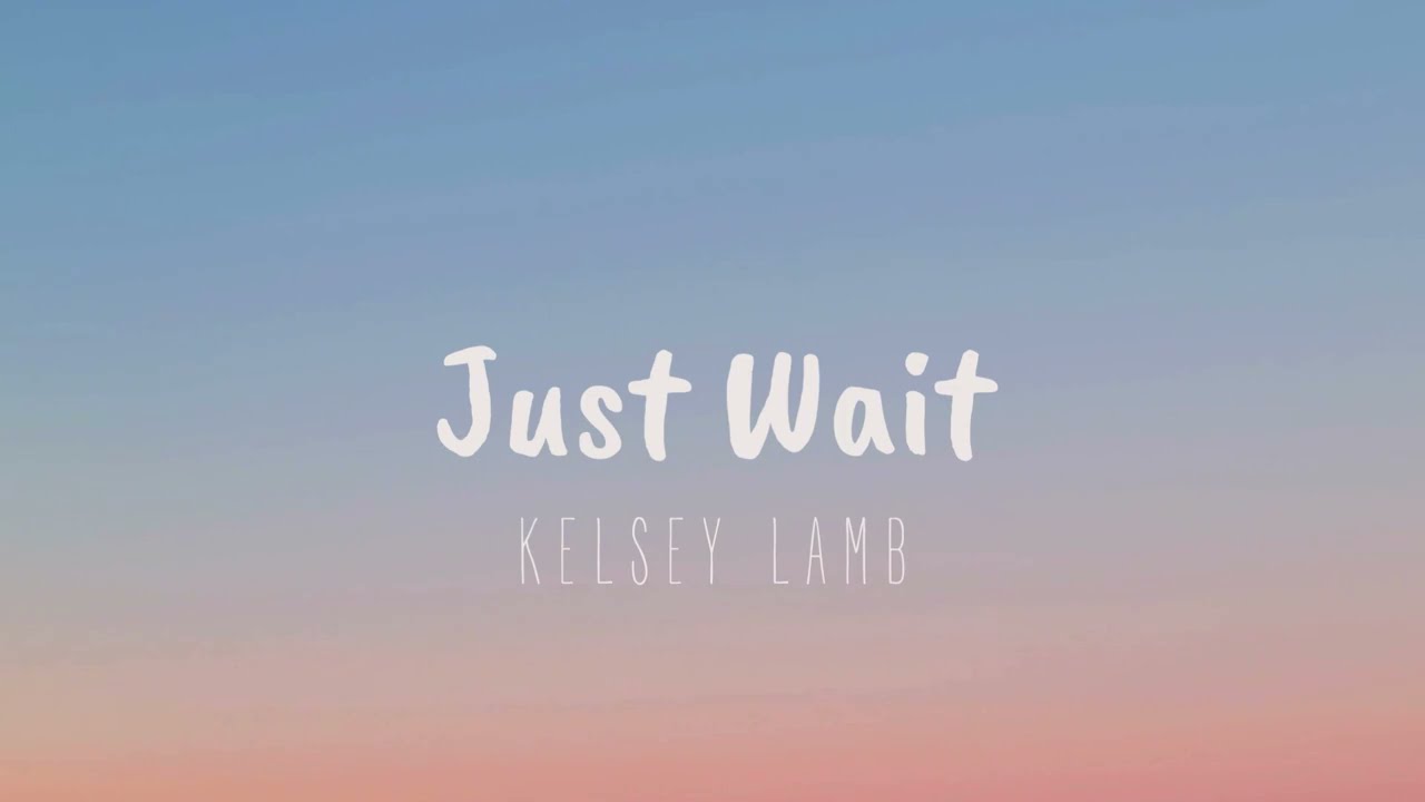 “Just Wait” by Kelsey Lamb Official Lyric Video