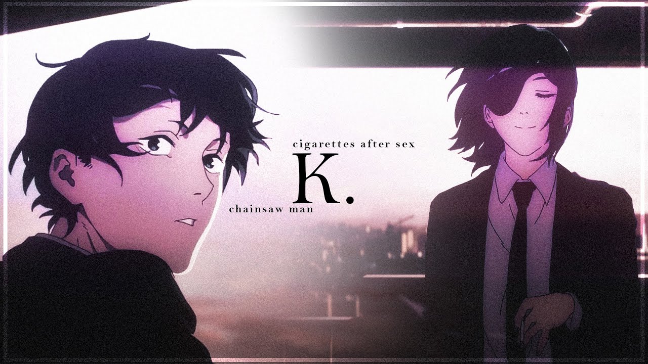 K. - Cigarettes After Sex | Chainsaw Man 「AMV/EDIT」4k