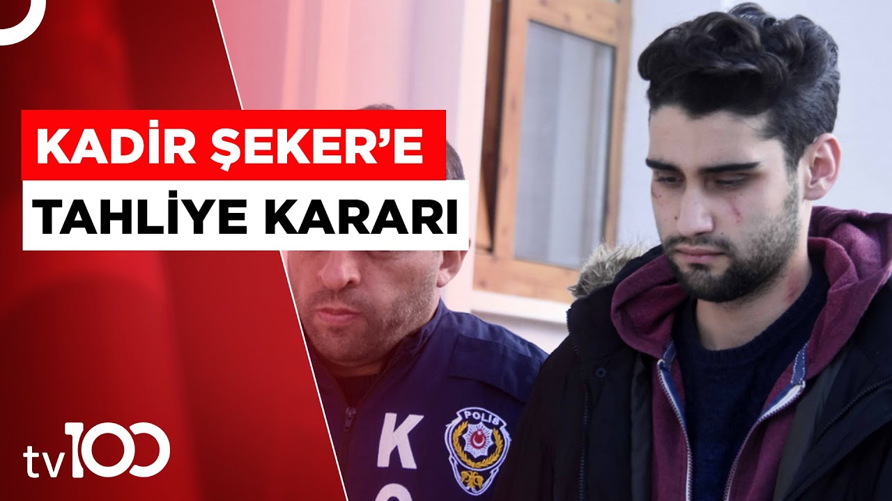 Kadir Şeker Tahliye Edildi | Tv100 Haber