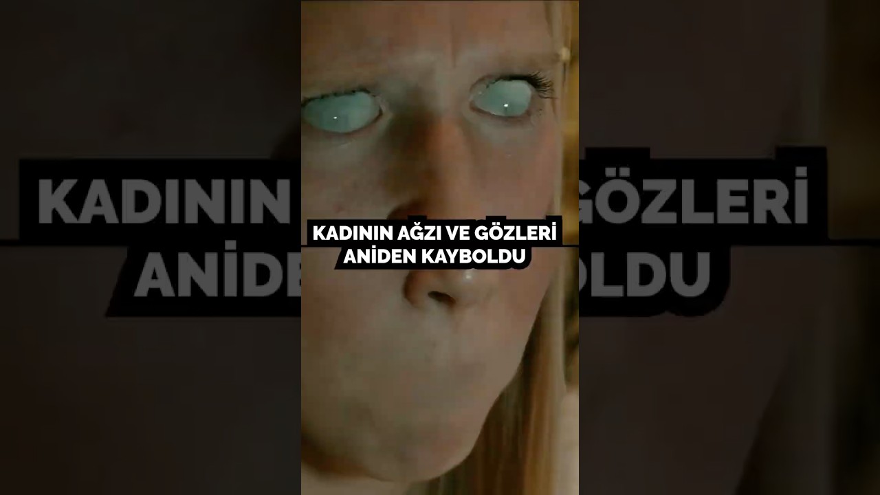 Kadının ağzı ve gözleri aniden kayboldu 😱 #film #shorts  #viralshorts