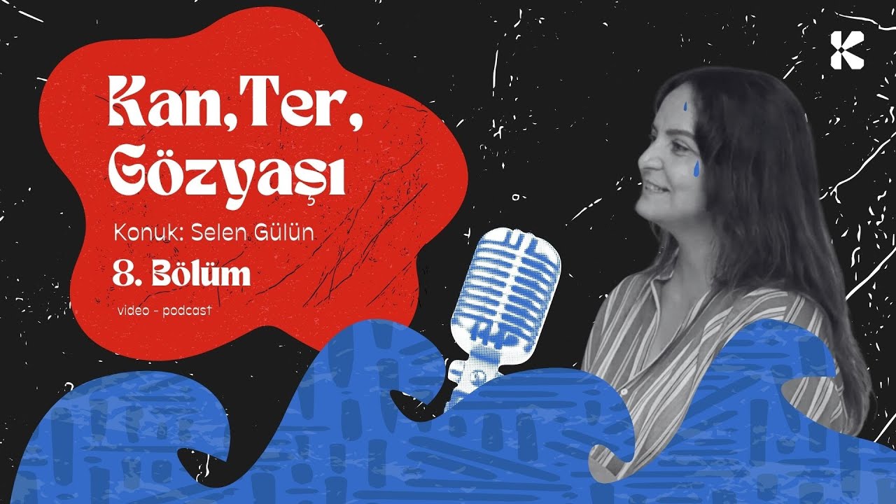 Kan, Ter, Gözyaşı | Bölüm #8 | Konuk: Selen Gülün