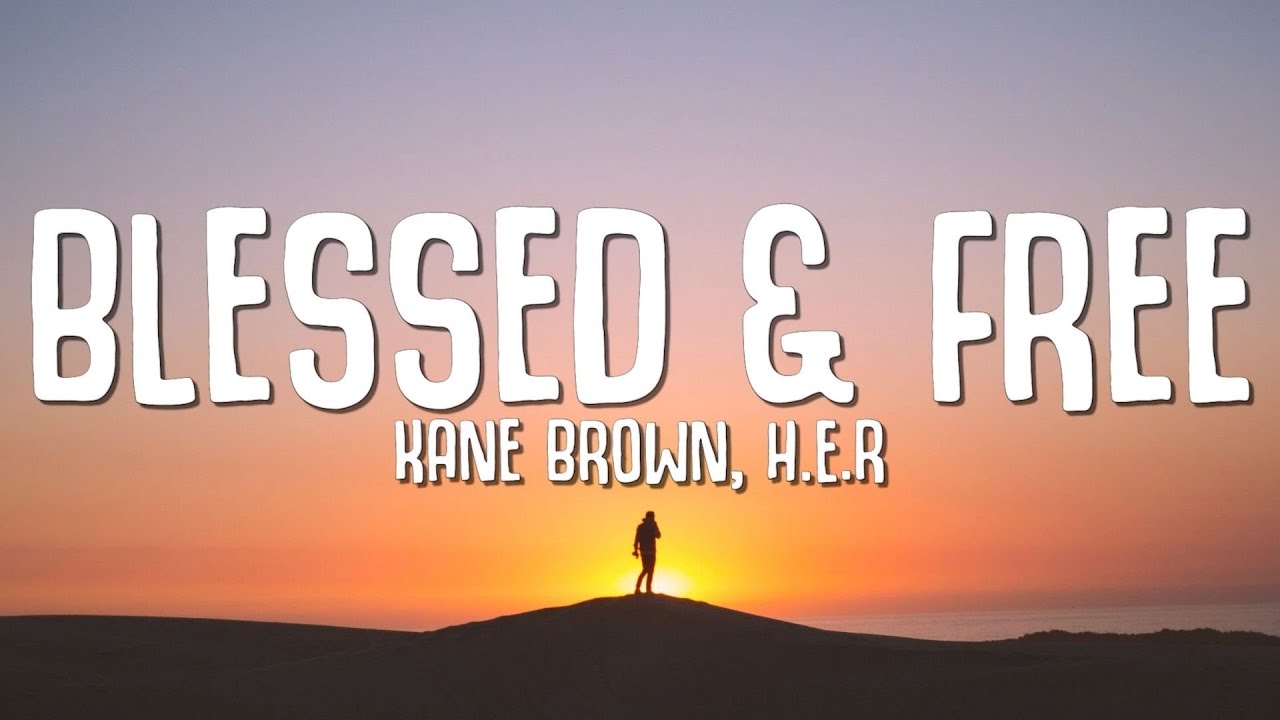 Kane Brown, H.E.R. - Blessed & Free (Lyrics)