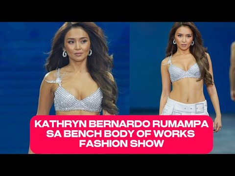 KATHRYN BERNARDO RUMAMPA SA BENCH BODY OF WORKS FASHION SHOW 2025 | KATHRYN BERNARDO