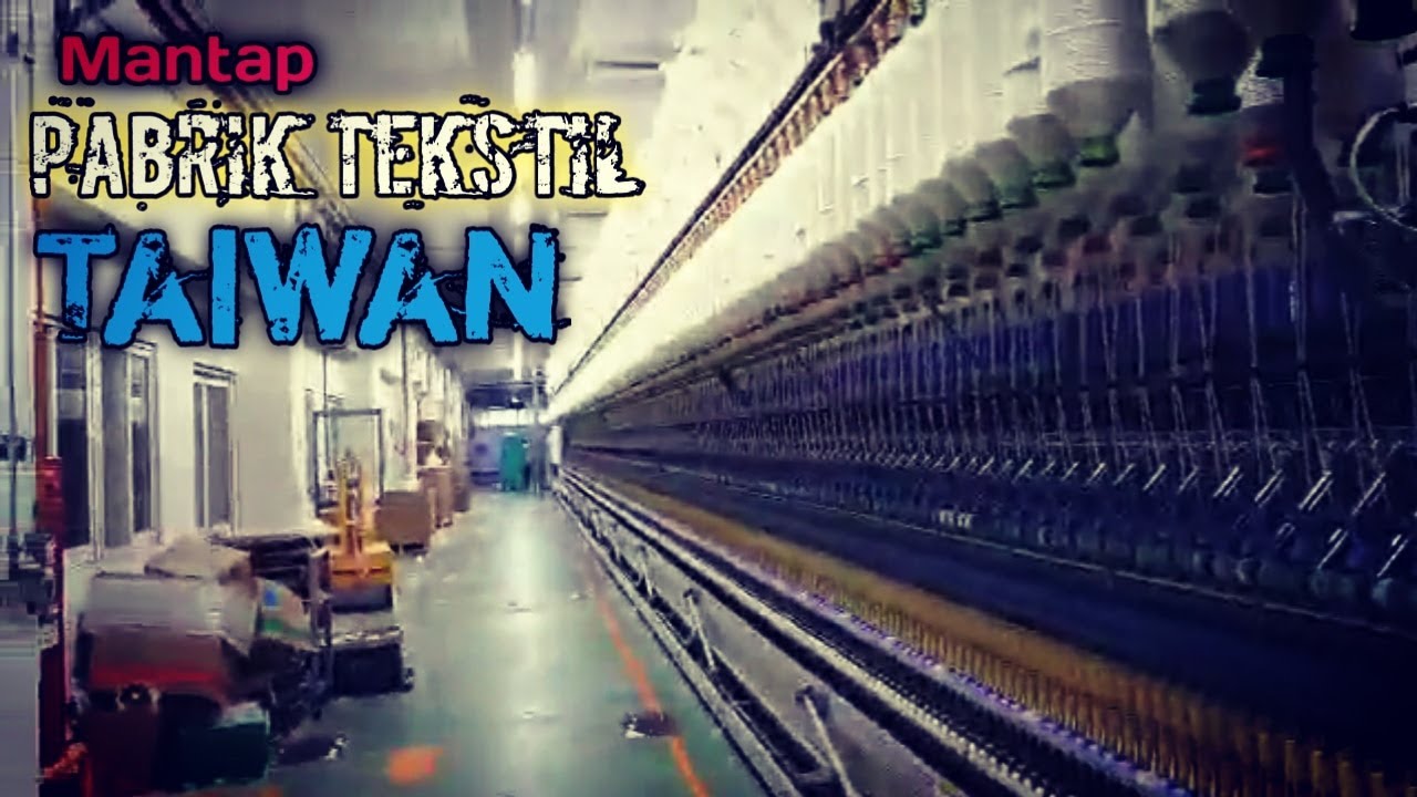 Kayak apa sih pabrik tekstil di taiwan itu?