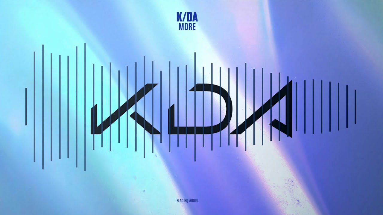 K/DA - MORE - HQ AUDIO
