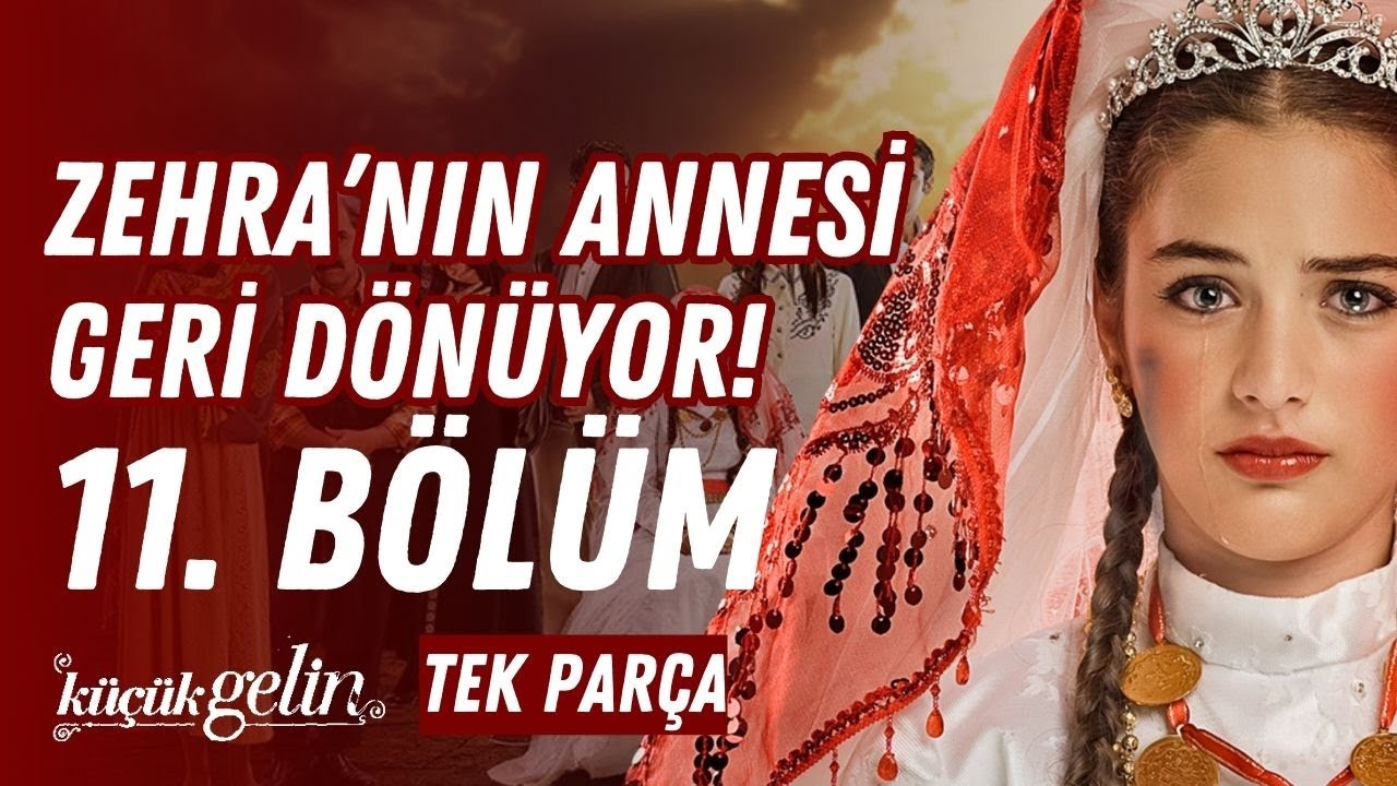 Küçük Gelin 11. Bölüm | Zehra’nın Annesi Geri Dönüyor! | Tek Parça HD