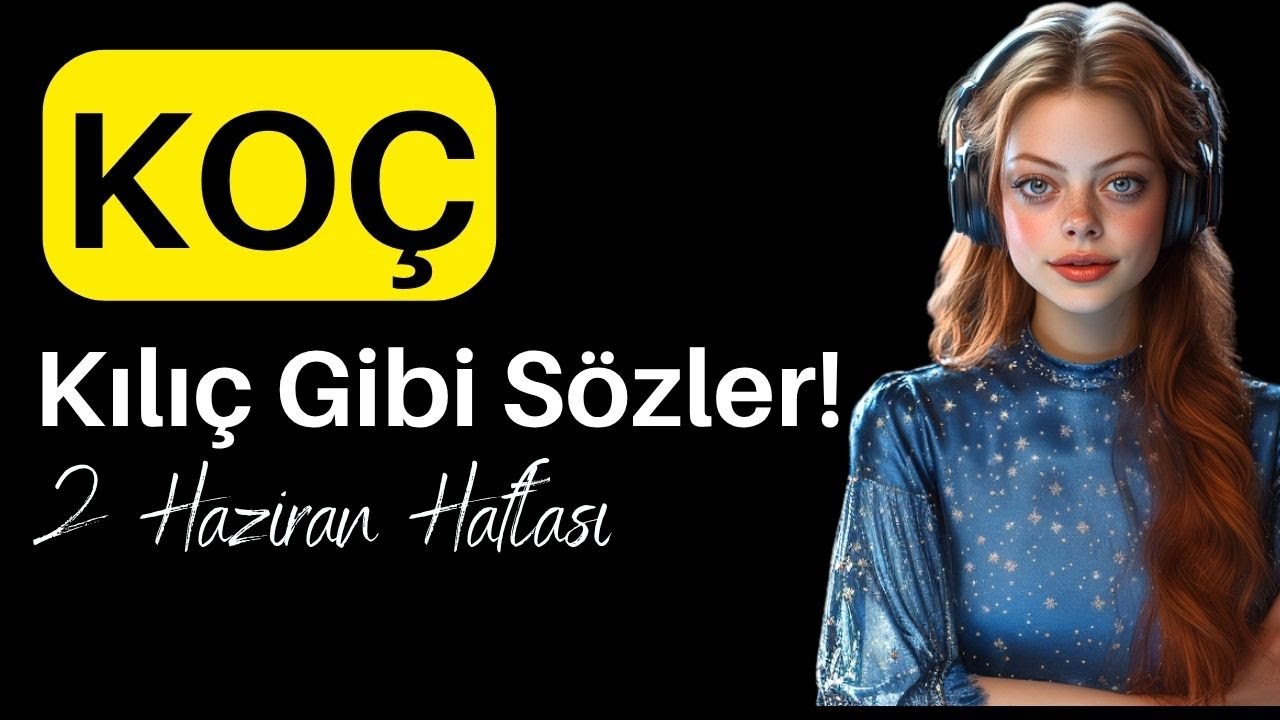 Koç Burcu Haftalık - Kılıç Gibi Sözler!
