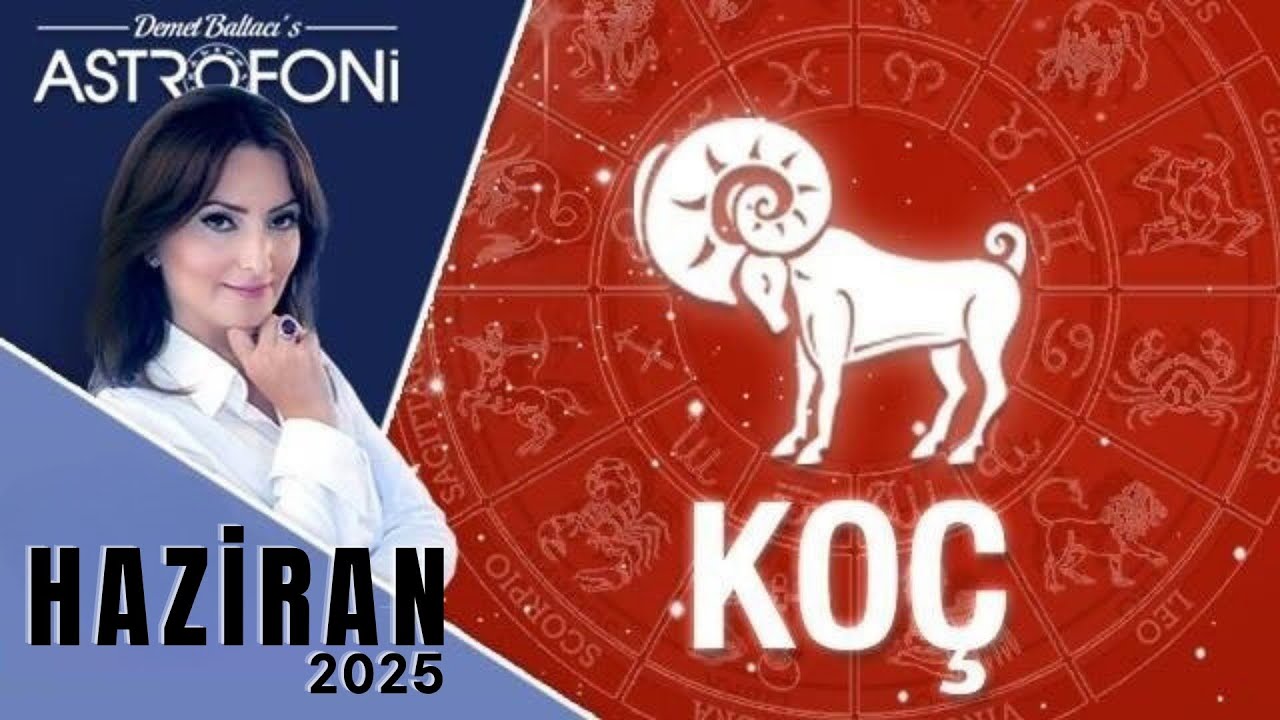 Koç Burcu, Haziran 2025, Aylık Burç Yorumları, Astrolog Demet Baltacı ile Astroloji haber burçlar