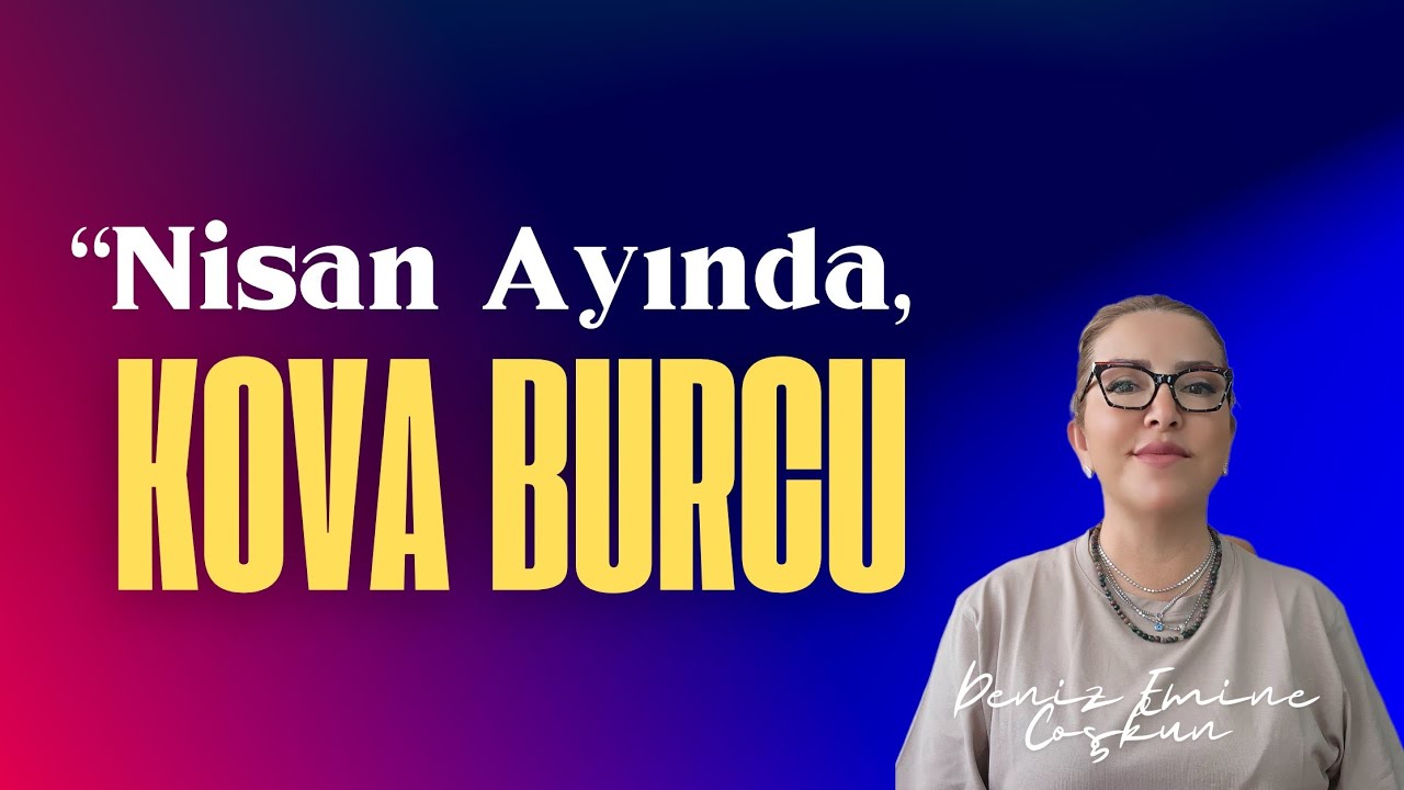 KOVA BURCU NİSAN AYI YORUMLARI
