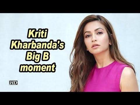 Kriti Kharbanda's Big B moment