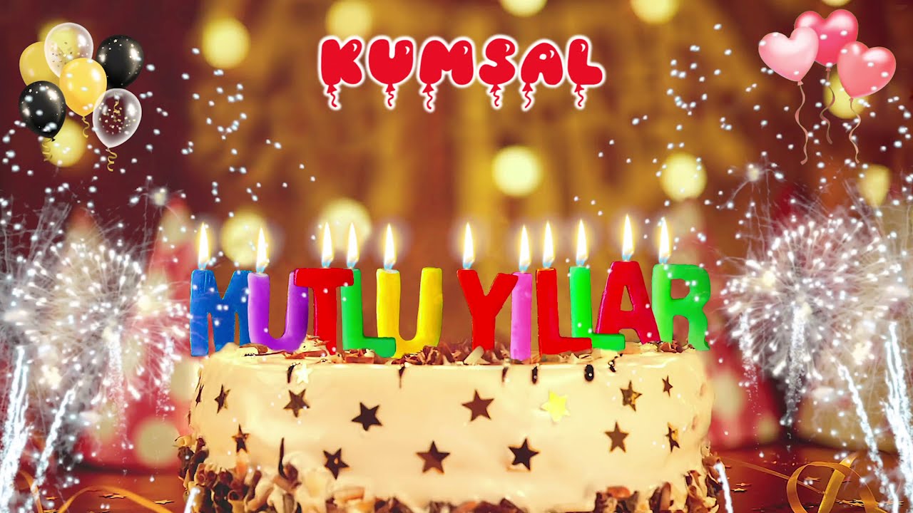 KUMSAL iyi ki doğdun – Mutlu Yıllar