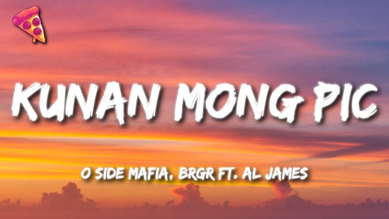 Kunan Mong Pic - O SIDE MAFIA, BRGR ft. Al James