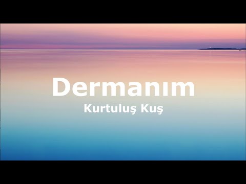 Kurtuluş Kuş - Dermanım(Sözleri - Lyrics)