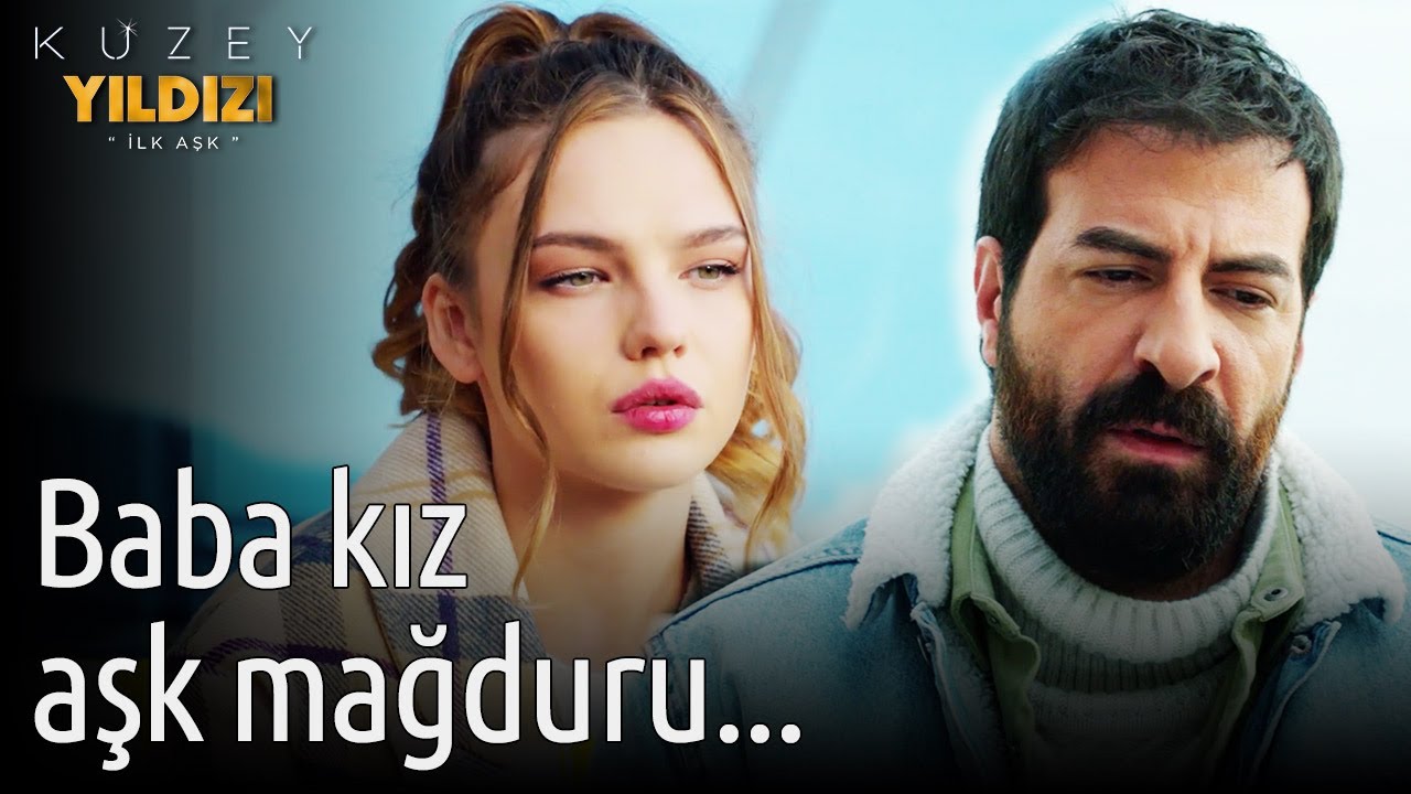 Kuzey Yıldızı İlk Aşk | Baba Kız Aşk Mağduru...