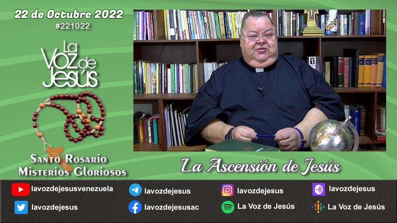 La ascensión de Jesús - Sto. Rosario : 22 Octubre 2022 #221022