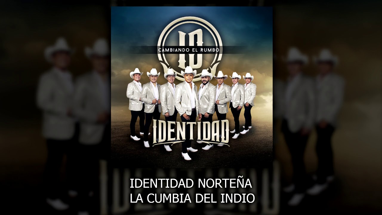 LA CUMBIA DEL INDIO  Identidad Norteña  CAMBIANDO EL RUMBO