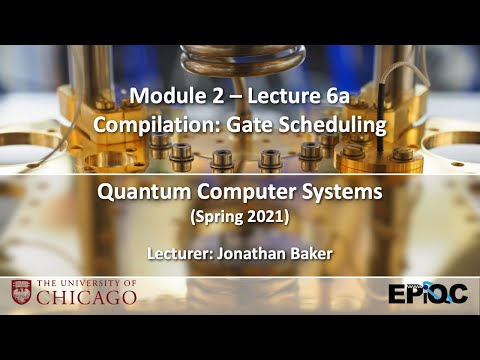 Lecture6a: Compilation: Gate Scheduling | Quantum Computer Systems @ UChicago, Jonathan Baker