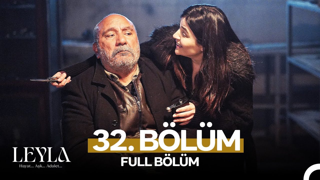 Leyla: Hayat…Aşk…Adalet... 32. Bölüm