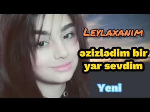 Leyla xanim - Əzizlədim Bir Yar Sevdim (2024) Yeni
