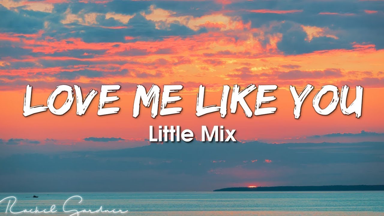 Little Mix - Love Me Like You (Lyrics)
