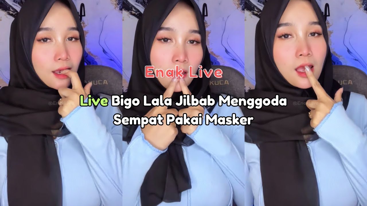 Live Bigo Lala Jilbab Menggoda Sempat Pakai Masker