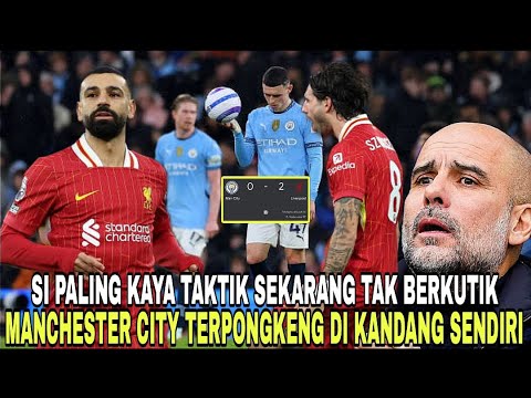 LIVERPOOL PERMALUKAN MANCHASTER CITY DI ETIHAD STADIUM !!!